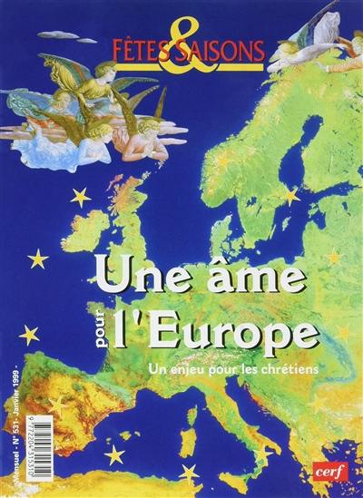 Fêtes et saisons, n° 531. Une âme pour l'Europe : un enjeu pour les chrétiens