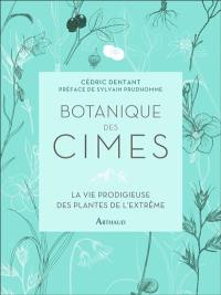 Botanique des cimes : la vie prodigieuse des plantes de l'extrême