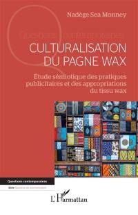 Culturalisation du pagne wax : étude sémiotique des pratiques publicitaires et des appropriations du tissu wax