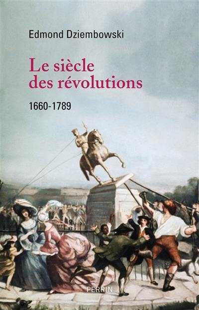 Le siècle des révolutions : 1660-1789