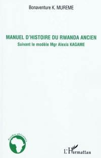 Manuel d'histoire du Rwanda ancien : suivant le modèle de Mgr Alexis Kagame