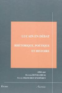 Lucain en débat : rhétorique, poétique et histoire : actes du colloque international, Institut Ausonius (Pessac, 12-14 2008)