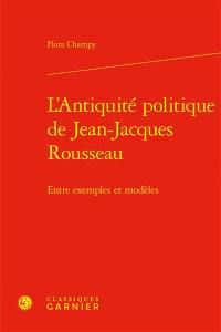 L'Antiquité politique de Jean-Jacques Rousseau : entre exemples et modèles