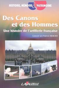 Des canons et des hommes : une histoire de l'artillerie française