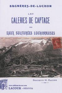 Les galeries de captage des eaux sulfurées luchonnaises : Bagnères-de-Luchon : avec un plan explicatif des griffons que contiennent ces galeries