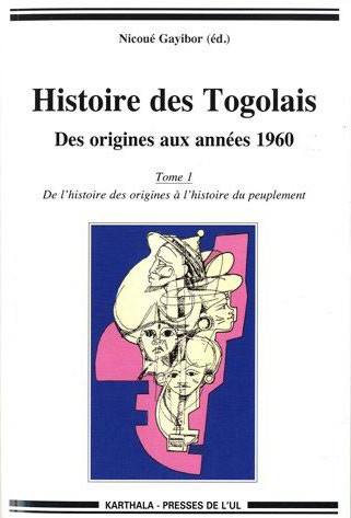 Histoire des Togolais : des origines aux années 1960 : intégrale