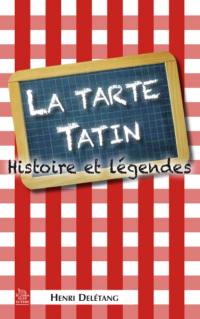 La tarte tatin : histoire et légendes