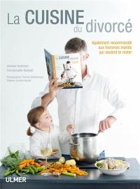 La cuisine du divorcé : également recommandé aux hommes mariés qui veulent le rester