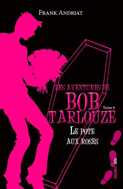 Les aventures de Bob Tarlouze. Vol. 6. Le pote aux roses