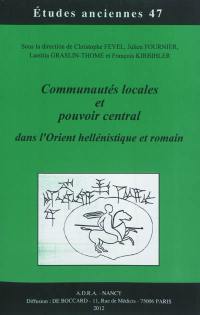 Communautés locales et pouvoir central dans l'Orient hellénistique et romain