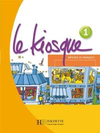 Le kiosque, méthode de français 1, A1 : livre de l'élève