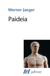 Paideia : la formation de l'homme grec, la Grèce archaïque, le génie d'Athènes