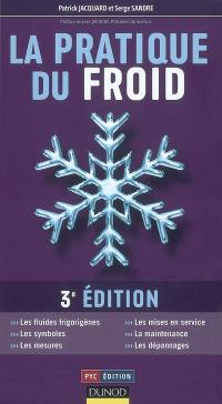 La pratique du froid : les fluides frigorigènes, les symboles, les mesures, les mises en service, la maintenance, les dépannages