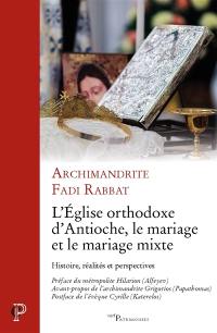 L'Eglise orthodoxe d'Antioche, le mariage et le mariage mixte : histoire, réalités et perspectives