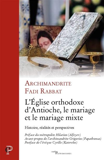 L'Eglise orthodoxe d'Antioche, le mariage et le mariage mixte : histoire, réalités et perspectives