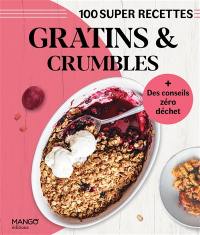 Gratins & crumbles : 100 super recettes