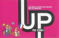 Up to you ! : des innovations pour demain, dès aujourd'hui