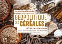 Géopolitique des céréales : 40 fiches illustrées pour comprendre le monde