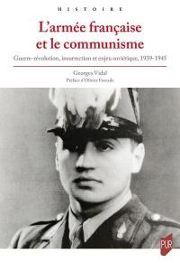 L'armée française et le communisme : guerre-révolution, insurrection et enjeu soviétique, 1939-1945