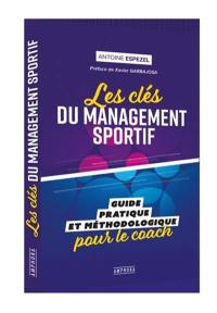 Les clés du management sportif : guide pratique et méthodologique pour le coach