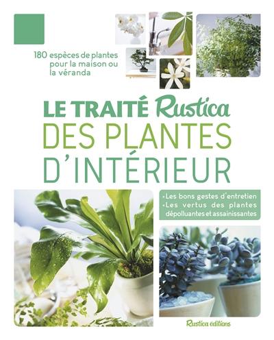Le traité Rustica des plantes d'intérieur : 180 espèces de plantes pour la maison ou la véranda