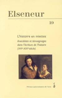 Elseneur, n° 19. L'histoire en miettes : anecdotes et témoignages dans l'écriture de l'histoire (XVIe-XIXe siècle)
