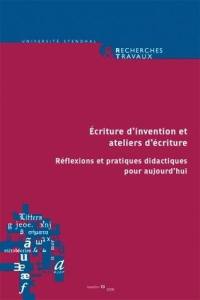 Recherches & travaux, n° 73. Ecriture d'invention et atelier d'écriture : réflexions et pratiques didactiques pour aujourd'hui