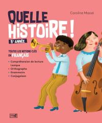 Quelle histoire ! 5e année : toutes les notions clés en français