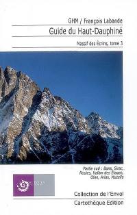Guide du haut Dauphiné : massif des Ecrins. Vol. 3. Partie Sud : Bans, Sirac, Rouies, vallon des Etages, Olan, Arias, Muzelle