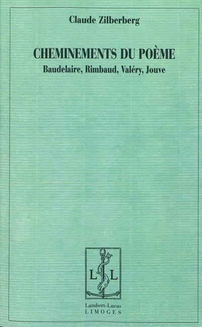 Cheminements du poème : Baudelaire, Rimbaud, Valéry, Jouve