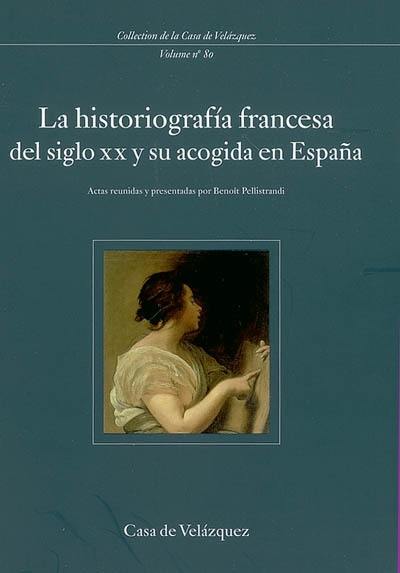 La historiografia francesa del siglo XX y su acogida en Espana : coloquio internacional (noviembre de 1999)