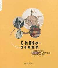 Châtoscope : représentations multiples des châteaux de Haute-Savoie : exposition, Clermont, Château de Clermont, du 1er mai au 30 septembre 2013