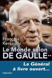 Le monde selon de Gaulle. Vol. 2. Le général à livre ouvert...