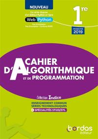 Cahier d'algorithmique et de programmation 1re : enseignement commun, séries technologiques + spécialités STI2D-STL : programme 2019