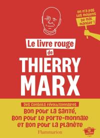 Le livre rouge de Thierry Marx : des conseils révolutionnaires : bon pour la santé, bon pour le porte-monnaie et bon pour la planète, 40 recettes, on n'a pas les moyens de mal manger !