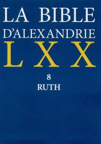 La Bible d'Alexandrie. Vol. 8. Ruth