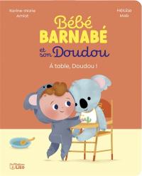 Bébé Barnabé et son Doudou. A table, Doudou !