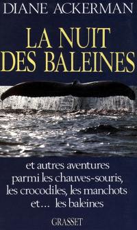 La Nuit des baleines : et autres aventures parmi les chauves-souris, les crocodiles, les manchots et... les baleines