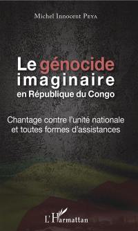 Le génocide imaginaire en République du Congo : chantage contre l'unité nationale et toutes formes d'assistances