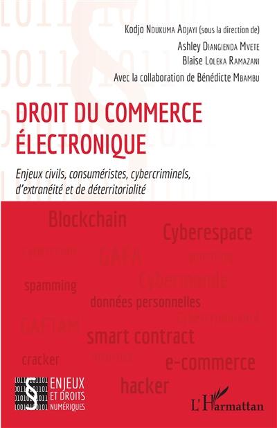 Droit du commerce électronique : enjeux civils, consuméristes, cybercriminels, d'extranéité et de déterritorialité