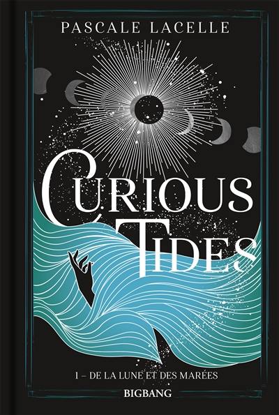 Curious tides. Vol. 1. De la Lune et des marées