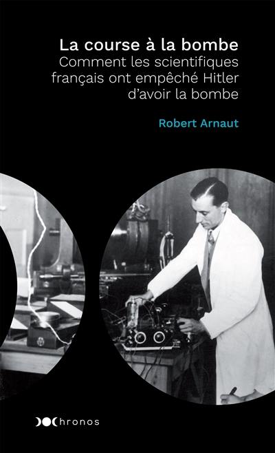 La course à la bombe : comment les scientifiques français ont empêché Hitler d'avoir la bombe