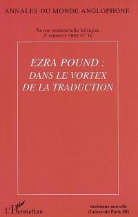 Annales du monde anglophone, n° 16. Ezra Pound : dans le vortex de la traduction