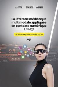 La littératie médiatique multimodale appliquée en contexte numérique - LMM@ : outils conceptuels et didactiques