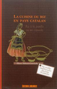 La cuisine du riz en pays catalan : riz à la paella ou en cassola : des recettes traditionnelles, familiales et actuelles
