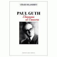 Paul Guth : l'homme et l'oeuvre