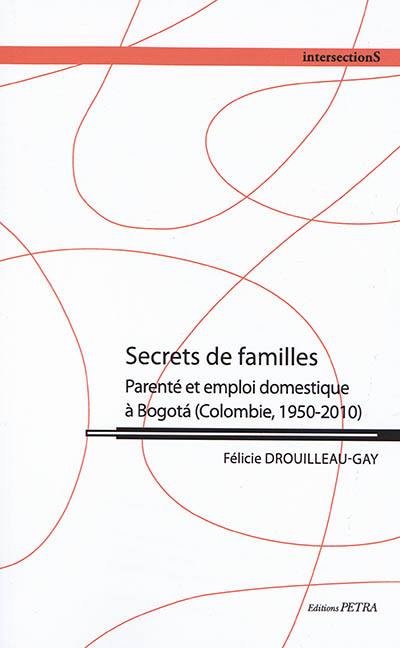 Secrets de familles : parenté et emploi domestique à Bogota (Colombie, 1950-2010)