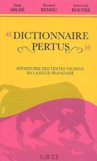 Dictionnaire Pertus : répertoire de textes taurins en langue française. Pertus, l'épopée
