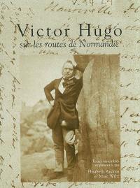 Victor Hugo sur les routes de Normandie