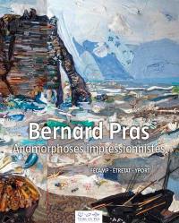 Bernard Pras : anamorphoses impressionnistes : Fécamp, Etretat, Yport